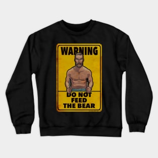 Do not feed the bear! Crewneck Sweatshirt